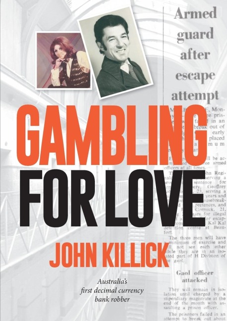 Gambling for Love,  John Killick,  Australias first decimal currency bank robber