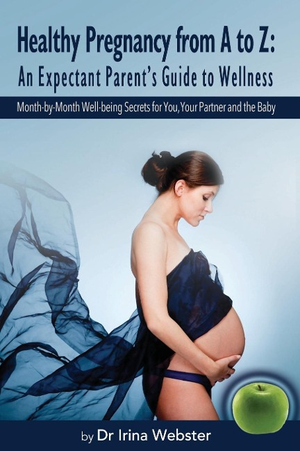 Healthy Pregnancy from A to Z: An Expectant Parents Guide to Wellness.