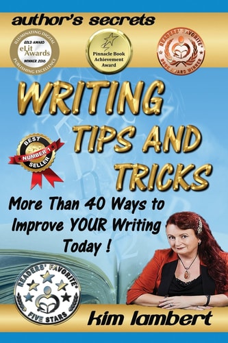 Writing Tips and Tricks More Than 40 Ways to Improve Your Writing Today!