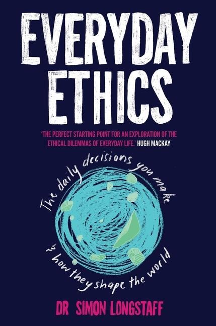 Everyday Ethics: The daily decisions you make and how they shape the world