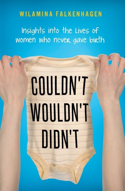Couldnt, Wouldnt, Didnt: insights into the lives of women who never gave birth