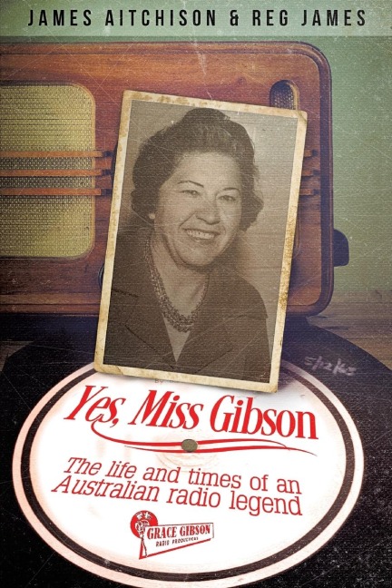 Yes, Miss Gibson: the life and times of an Australian radio legend
