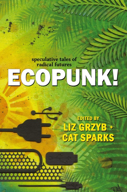 Ecopunk!: Speculative tales of radical futures