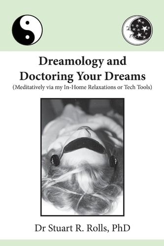 Dreamology and Doctoring Your Dreams Meditatively Via My In-Home Relaxations Or Tech Tools