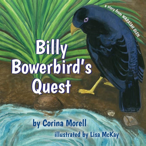 Billy Bowerbird's Quest A Story from Waratah Glen