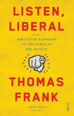 Listen, Liberal: or, what ever happened to the party of the people?