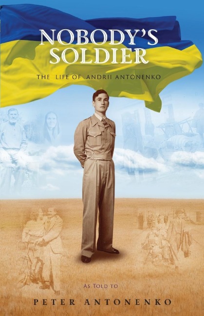 Nobodys Soldier: The  Life of  Andrii Antonenko