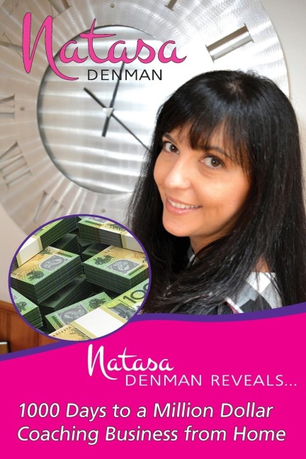 Natasa Denman Reveals ...: 1000 Days to a Million Dollar Coaching Business from Home