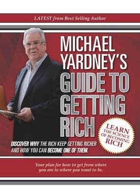 Michael Yardneys Guide to Getting Rich