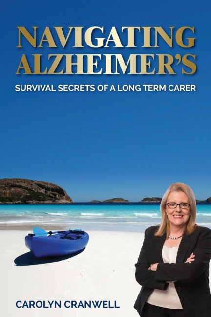 Navigating Alzheimers: Survival Secrets of a Long Term Carer