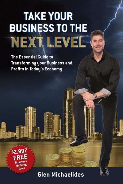 Take Your Business to the Next Level: The Essential Guide to Transforming Your Business and Profits in Todays Economy