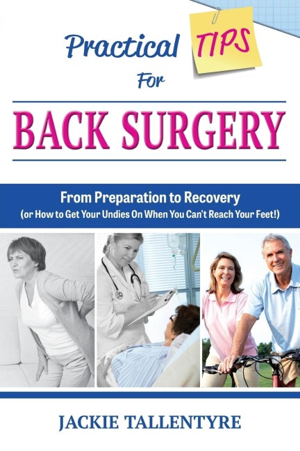 Practical Tips for Back Surgery: From Preparation to Recovery (or How to Get Your Undies On When You Cant Reach Your Feet!)