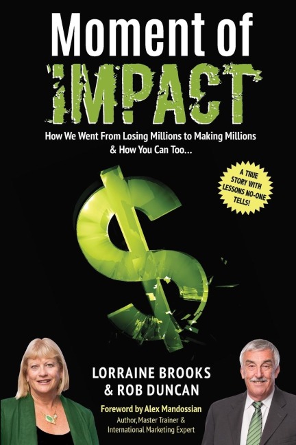 Moment of Impact: How We Went From Losing Millions to Making Millions & How You Can Too...
