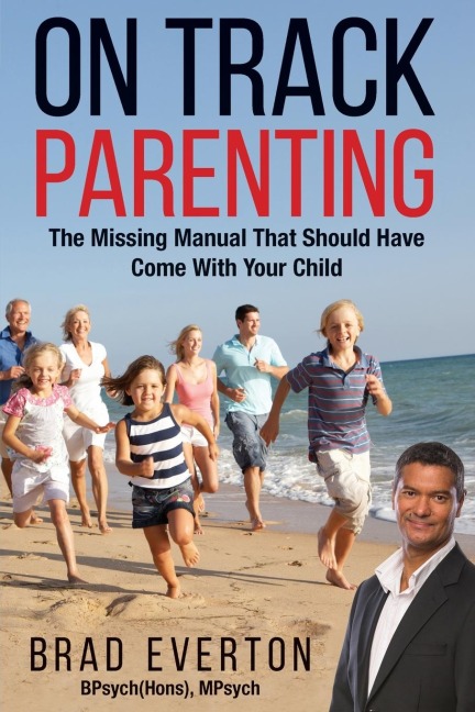 On Track Parenting: The Missing Manual That Should Have Come With Your Child