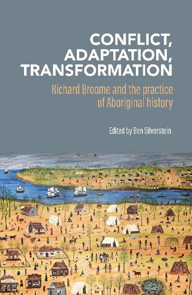 Conflict, Adaptation and Transformation: Richard Broome and the practice of Aboriginal history