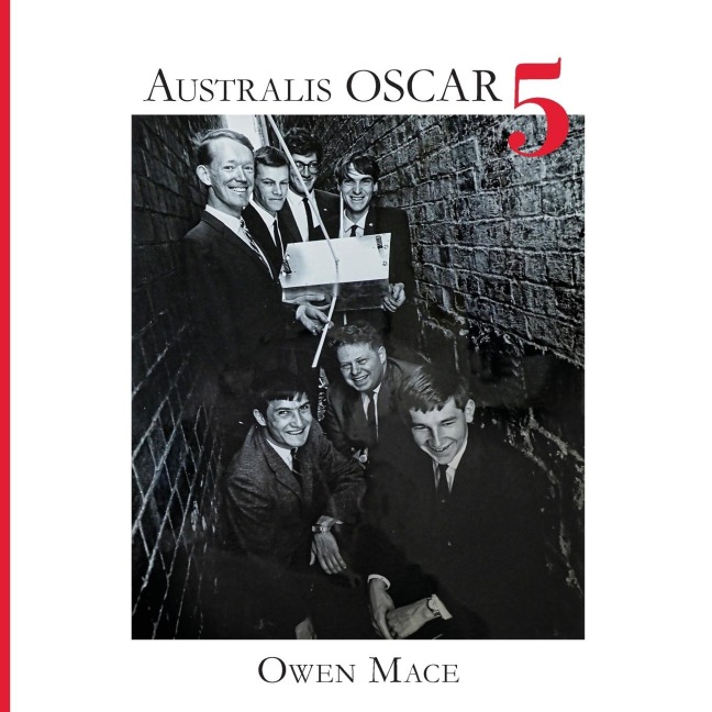Australis OSCAR 5: The Story of how Melbourne University Students Built Australias First Satellite