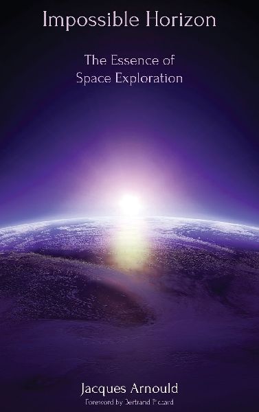 Impossible Horizon: The Essence of Space Exploration (Hard Cover)