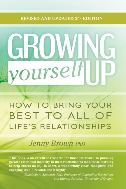 Growing Yourself Up: How to bring your best to all of lifes relationships