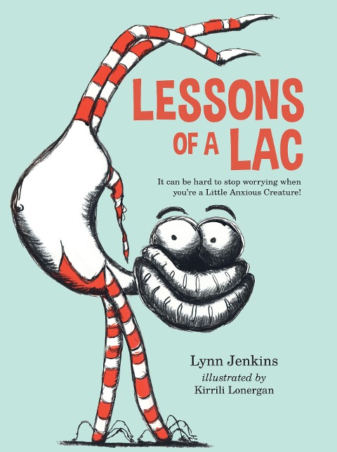 Lessons of a Lac: It Can Be Hard to Stop Worrying When Youre a Little Anxious Creature!