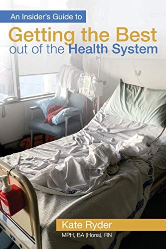 An Insider's Guide to Getting the Best Out of the Health System