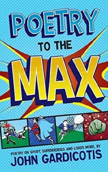 Poetry to the MAX: Poetry on Sport, Superheroes and Loads More