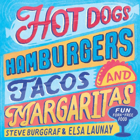 Hot Dogs, Hamburgers, Tacos & Margaritas: 130 Fun Recipes