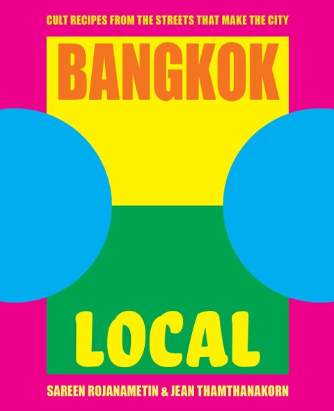Bangkok Local: Cult recipes from the streets that make the city