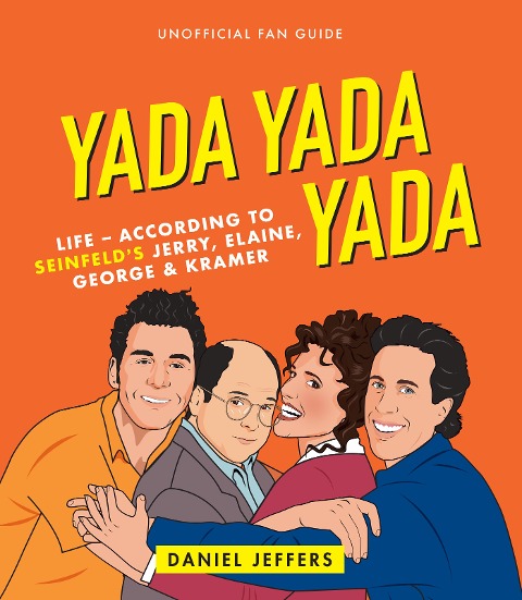 Yada Yada Yada: Life-According to Seinfelds Jerry, Elaine, George & Kramer