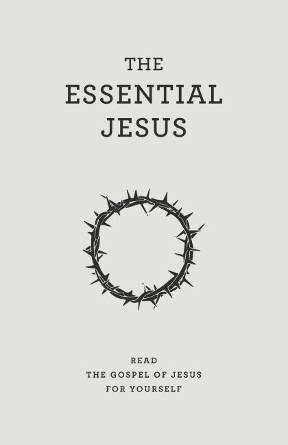 The Essential Jesus: Read the Gospel of Jesus for yourself