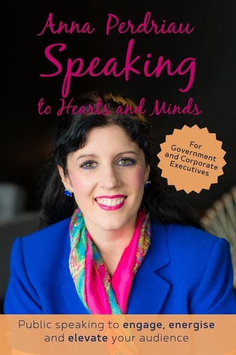 Speaking to Hearts and Minds Public Speaking to Engage, Energise and Elevate for Government and Corporate Executives
