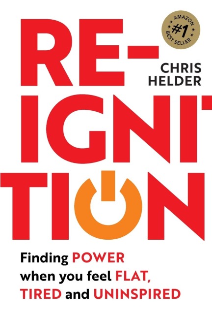 Re-Ignition: Finding POWER when you feel FLAT, TIRED and UNINSPIRED