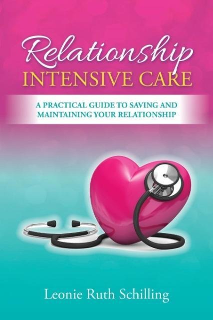 Relationship  Intensive Care: A practical guide to saving and maintaining your relationship