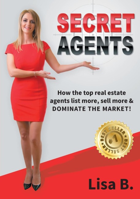 Secret Agents: How the top real estate agents list more, sell more & dominate the market!