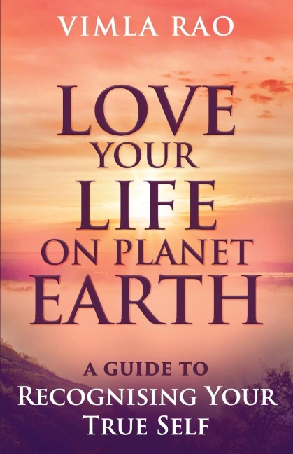 Love Your Life on Planet Earth: A Guide to Recognising Your True Self