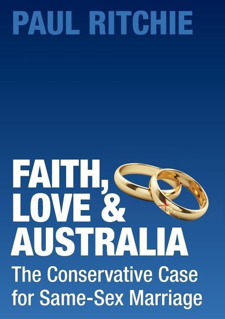 Faith, Love and Australia The Conservative Case for Same-Sex Marriage