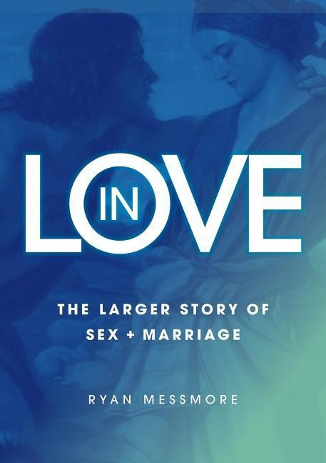 In Love The Larger Story of Sex and Marriage