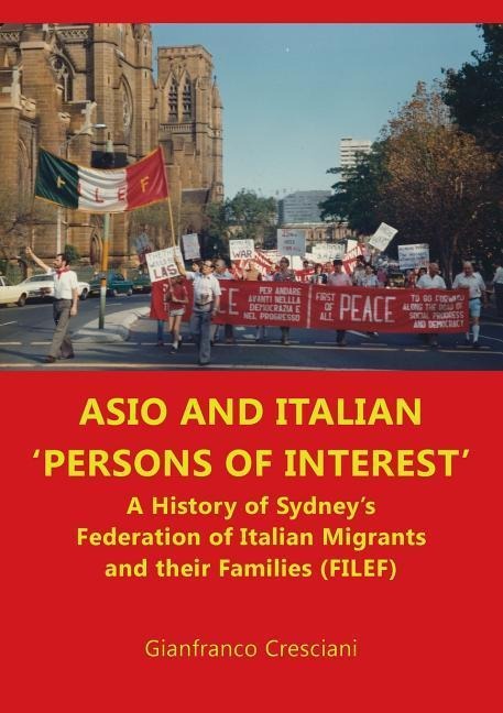 ASIO and Italian persons of interest: A History of Sydneys Federation of Italian Migrants and their Families (FILEF)