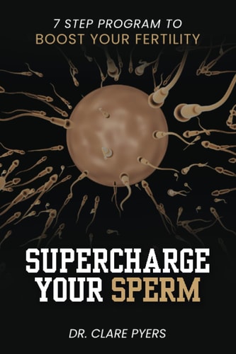 Supercharge Your Sperm 7 Step Program to Boost Your Fertility