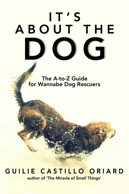 Its About the Dog - The A-Z Guide for Wannabe Dog Rescuers