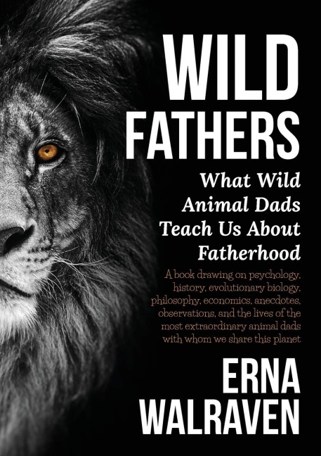 Wild Fathers: What Wild Animal Dads Teach Us about Fatherhood