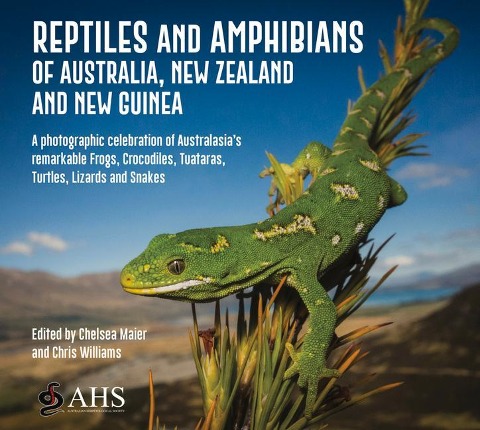 A Reptiles and Amphibians of Australia, New Zealand and New Guinea: A Photographic Celebration of Australasias Remarkable Frogs, Crocodiles, Tuataras, Turtles, Lizards and Snakes