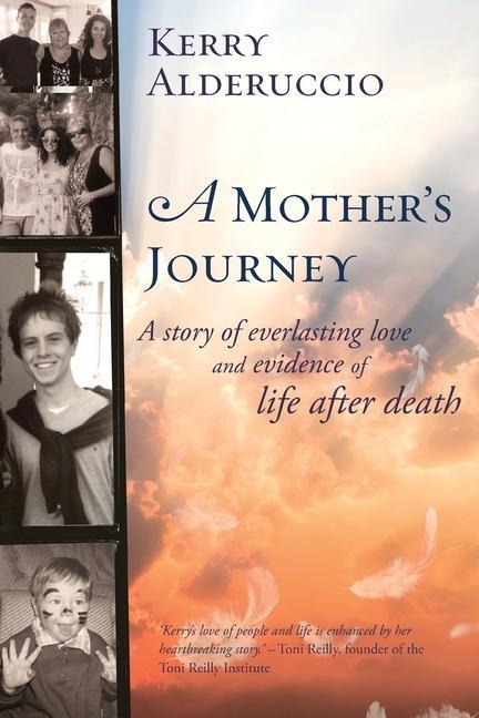 A Mothers Journey: A story of everlasting love and evidence of life after death