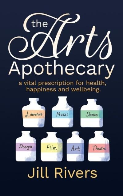 The Arts Apothecary: A vital prescription for health, happiness and wellbeing