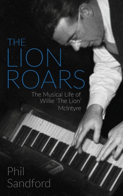 The Lion Roars: The Musical Life of Willie The Lion McIntyre