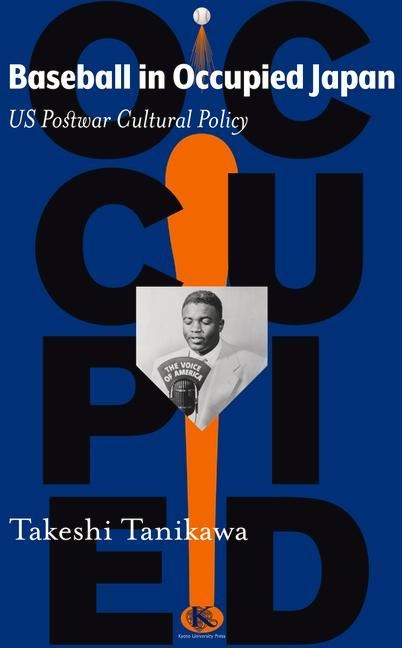 Baseball in Occupied Japan: US Postwar Cultural Policy
