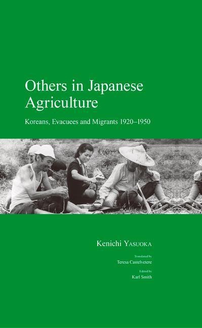 Others in Japanese Agriculture: Koreans, Evacuees and Migrants 1920-1950