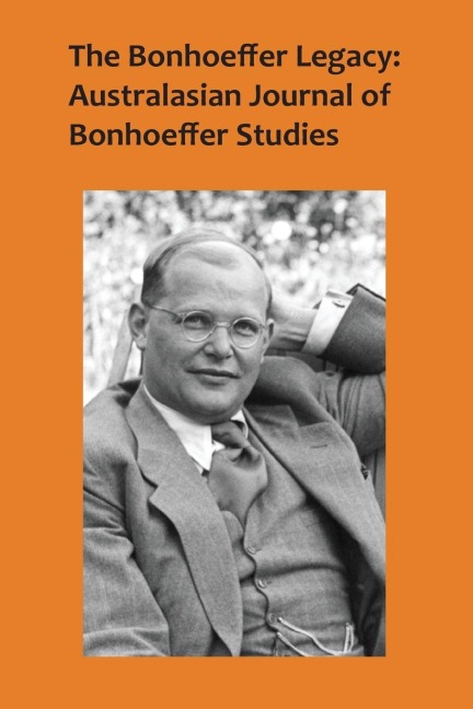 The Bonhoeffer Legacy: Australasian Journal of Bonhoeffer Studies Vol 4 No 1, 2016