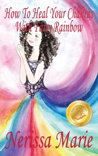How To Heal Your Chakras With Fairy Rainbow (Childrens book about a Fairy, Chakra Healing and Meditation, Picture Books, Kindergarten Books, Toddler Books, Kids Book, 3-8, Kids Story, Books for Kids)