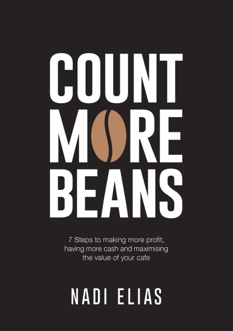 Count More Beans: 7 Steps to making more profit, having more cash and maximising the value of your cafe