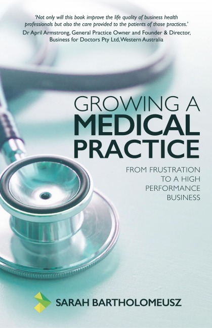 Growing a Medical Practice: From frustration to a high performance business